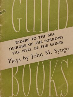 Riders to the Sea, Deirdre of the Sorrows, The Well of the Saints