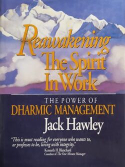 Reawakening The Spirit in Work: The Power of Dharmic Managment