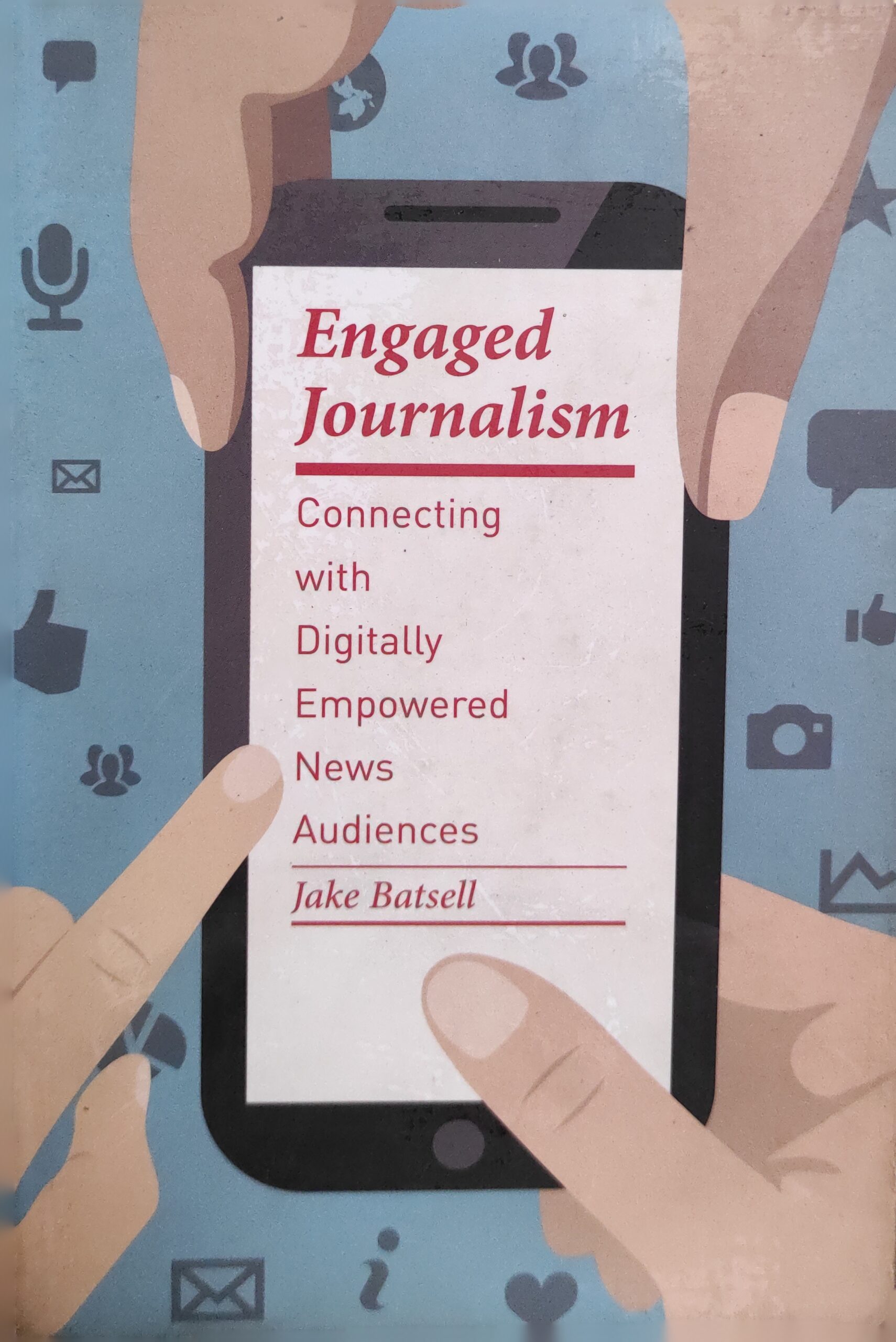 Engaged Journalism, Connecting with Dirtally Empowered News Audiences