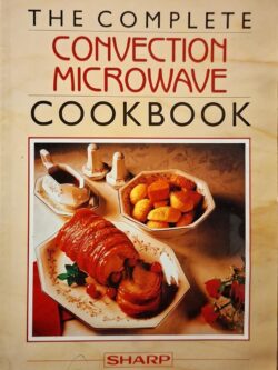 The Complete Convection Microwave Cookbook
