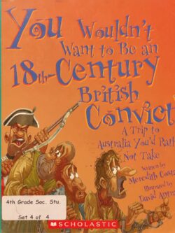 You Wouldn't Want to be an 18th-century British Convict