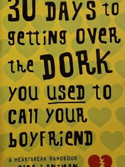 30 Days to Getting Over the Dork You Used to Call Your Boyfriend